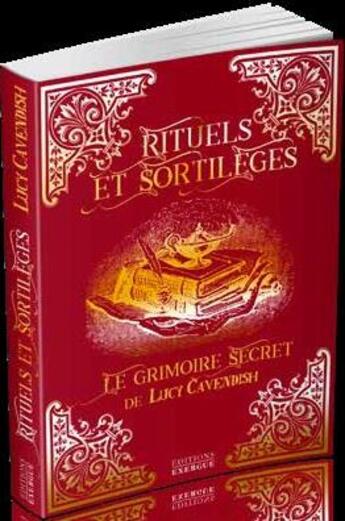 Couverture du livre « Rituels et sortilèges ; le grimoire secret de Lucy Cavendish » de Lucy Cavendish aux éditions Exergue