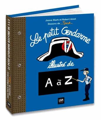 Couverture du livre « Le petit gendarme illustré de A à Z » de Jala et Jasna Stark et Robert Amet aux éditions Lbm