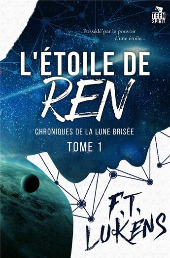 Couverture du livre « Chroniques de la lune brisee - t01 - l'etoile de ren - chroniques de la lune brisee, t1 » de F.T. Lukens aux éditions Teen Spirit