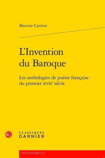 Couverture du livre « L'invention du Baroque : les anthologies de poésie française du premier XVIIe siècle » de Cartron Maxime aux éditions Classiques Garnier