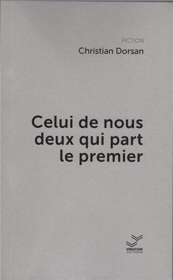 Couverture du livre « Celui de nous deux qui part le premier » de Dorsan Christian aux éditions Vibration