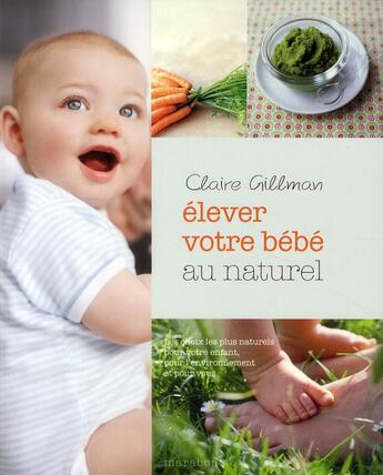 Couverture du livre « Élever votre bébé au naturel » de Claire Gillman aux éditions Marabout