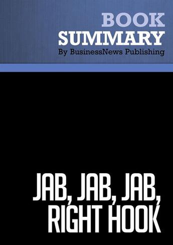 Couverture du livre « Summary: Jab, Jab, Jab, Right Hook (review and analysis of Vaynerchuk's Book) » de Businessnews Publish aux éditions Business Book Summaries