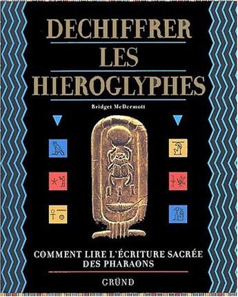 Couverture du livre « Dechiffrer les hieroglyphes » de Mcdermott Bridget aux éditions Grund