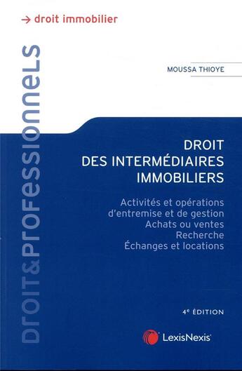 Couverture du livre « Droit des intermédiaires immobiliers ; activités et opérations d'entremise et de gestion (4e édition) » de Moussa Thioye aux éditions Lexisnexis