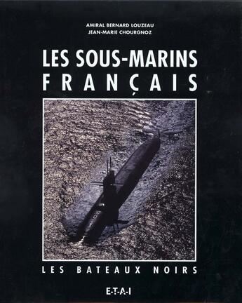 Couverture du livre « Les sous-marins francais - les bateaux noirs » de Louzeau Bernard aux éditions Etai