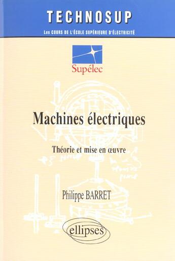 Couverture du livre « Machines electriques - theorie et mise en oeuvre - niveau c » de Philippe Barret aux éditions Ellipses