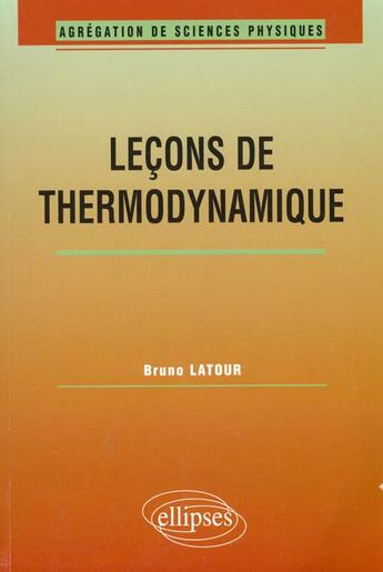 Couverture du livre « Lecons de thermodynamique (agregation de sciences physiques) » de Bruno Latour aux éditions Ellipses