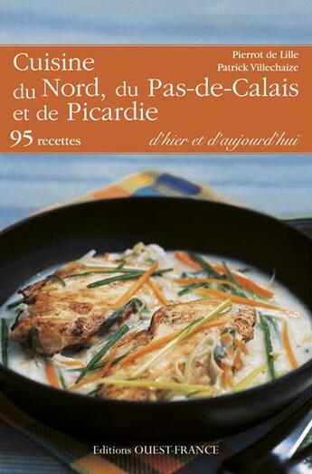 Couverture du livre « Cuisine du Nord, du Pas-de-Calais et de Picardie d'hier et d'aujourd'hui ; 95 recettes » de Coucke-Villechaize-B aux éditions Ouest France