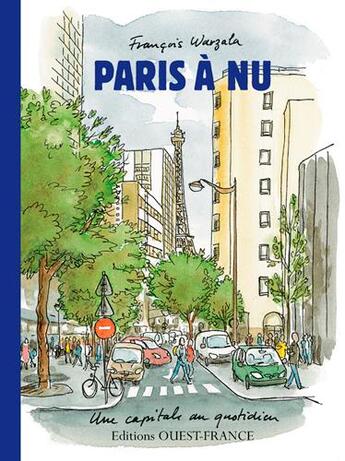 Couverture du livre « Paris à nu, une capitale au quotidien » de Francois Warzala aux éditions Ouest France