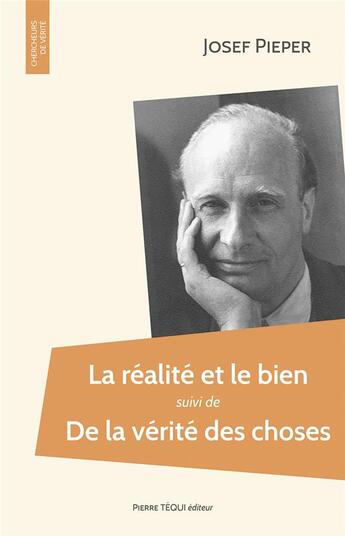 Couverture du livre « La réalité et le bien ; la vérité des choses » de Josef Pieper aux éditions Tequi