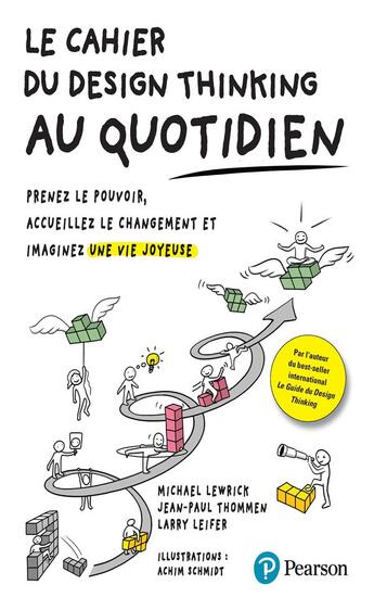 Couverture du livre « Le cahier du design thinking au quotidien : prenez le pouvoir, accueillez le changement et imaginez une vie joyeuse » de Larry Leifer et Michael Lewrick et Jean-Paul Thommen aux éditions Pearson