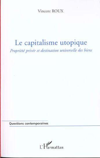 Couverture du livre « Le capitalisme utopique - propriete privee et destination universelle des biens » de Vincent Roux aux éditions L'harmattan