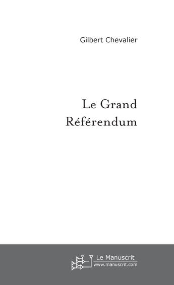 Couverture du livre « Le grand referendum » de Gilbert Chevalier aux éditions Le Manuscrit