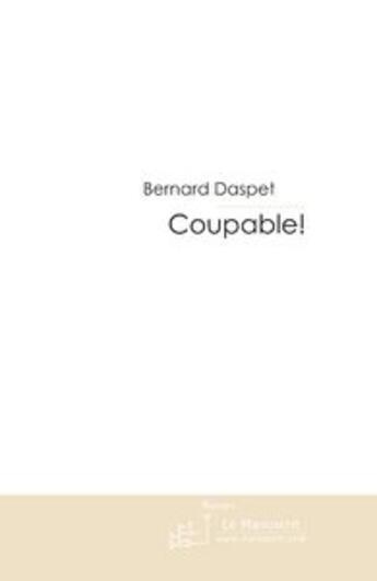 Couverture du livre « Coupable! » de Bernard Daspet aux éditions Le Manuscrit