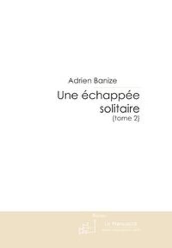 Couverture du livre « Une echappée solitaire t.2 ; incertitude et espérance » de Adrien Banize aux éditions Le Manuscrit