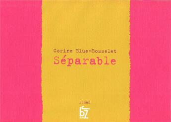 Couverture du livre « Séparable » de Corine Blue-Bosselet aux éditions Jbz Et Cie
