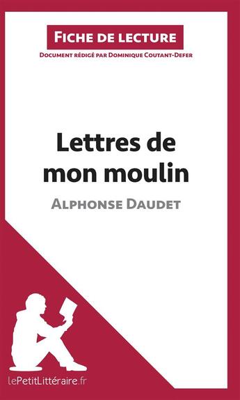 Couverture du livre « Fiche de lecture : les Lettres de mon moulin, d'Alphonse Daudet ; analyse complète de l'oeuvre et résumé » de Dominique Coutant-Defer aux éditions Lepetitlitteraire.fr