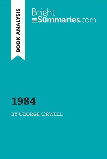 Couverture du livre « 1984 by George Orwell (Book Analysis) ; Detailed Summary, Analysis and Reading Guide » de Bright Summaries aux éditions Brightsummaries.com