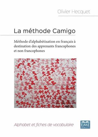 Couverture du livre « La méthode camigo ; méthode d'alphabetisation en français à destination des apprenants francophones et non francophones ; alphabet et fiches de vocabulaire » de Olivier Hecquet aux éditions Eme Editions