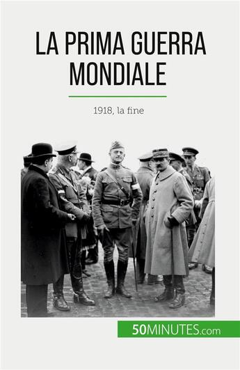 Couverture du livre « La Prima Guerra Mondiale (Volume 3) : 1918, la fine » de Benjamin Janssens De aux éditions 50minutes.com