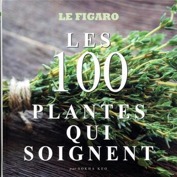 Couverture du livre « Les 100 plantes qui soignent » de Collectif Le Figaro aux éditions Societe Du Figaro