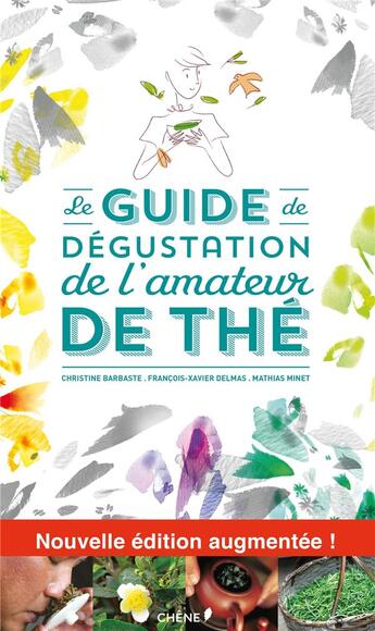 Couverture du livre « Le guide de dégustation de l'amateur de thé » de Christine Barbaste et Francois-Xavier Delmas et Mathias Minet aux éditions Chene