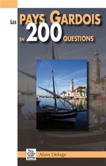 Couverture du livre « Les pays Gardois en 200 questions » de Alain Delage aux éditions Editions Sutton