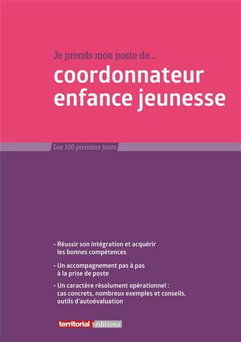 Couverture du livre « Je prends mon poste de coordonnateur enfance jeunesse » de Joel Clerembaux et Jeremy Bouquin et Fabrice Anguenot aux éditions Territorial