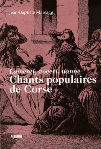 Couverture du livre « Chants populaires de Corse » de Jean-Baptiste Marcaggi aux éditions Albiana