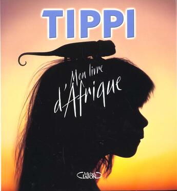 Couverture du livre « Livre d'afrique ; tippi of africa » de Degre aux éditions Michel Lafon