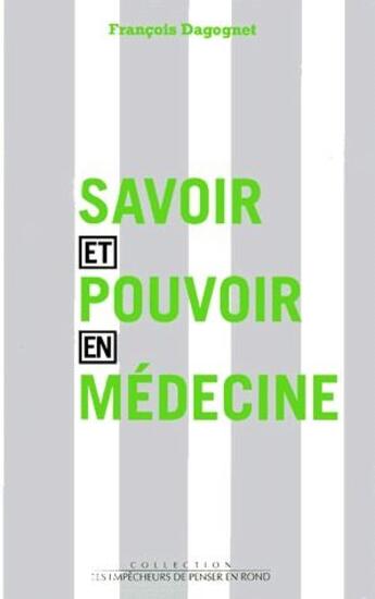 Couverture du livre « Savoir et pouvoir en medecine » de Francois Dagognet aux éditions Empecheurs De Penser En Rond