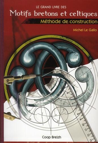 Couverture du livre « Le grand livre des motifs bretons et celtiques ; méthode de construction » de Michel Le Gallo aux éditions Coop Breizh