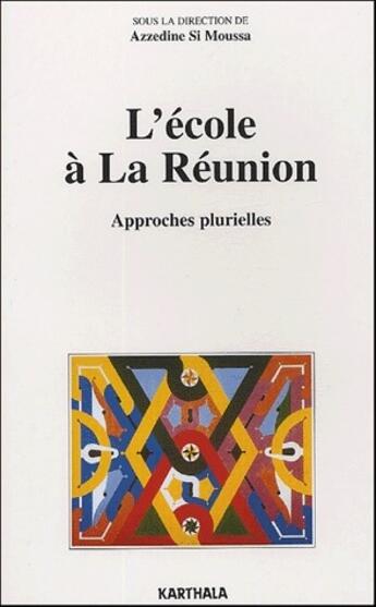 Couverture du livre « L'école à la réunion ; approches plurielles » de Azzedine Si-Moussa aux éditions Karthala