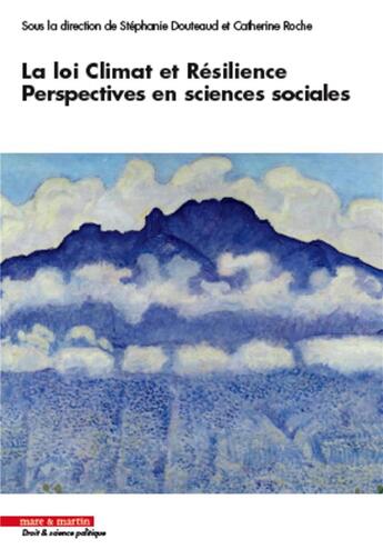 Couverture du livre « La loi climat et résilience, perspectives en sciences sociales » de Catherine Roche et Stephanie Douteaud et Collectif aux éditions Mare & Martin