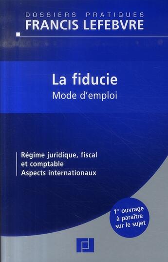 Couverture du livre « La fiducie, mode d'emploi ; régime juridique, fiscal et comptable, aspects internationaux » de  aux éditions Lefebvre