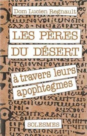 Couverture du livre « Les Pères du désert - à travers leurs apophtegmes » de Lucien Regnault aux éditions Solesmes