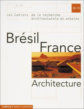 Couverture du livre « LES CAHIERS DE LA RECHERCHE ARCHITECTURALE ET URBAINE n.18-19 : Brésil, France ; architecture » de Les Cahiers De La Recherche Architecturale Et Urbaine aux éditions Editions Du Patrimoine