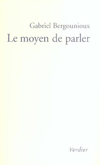 Couverture du livre « Le moyen de parler » de Gabriel Bergounioux aux éditions Verdier