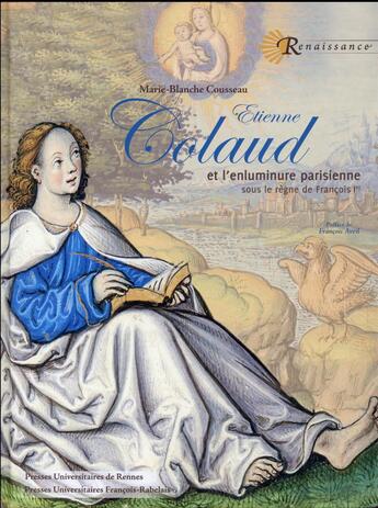 Couverture du livre « Etienne colaud - et l enluminure parisienne sous le regne de francois ier » de Cousseau aux éditions Pu Francois Rabelais