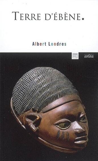 Couverture du livre « Terre d'ébène » de Albert Londres aux éditions Arlea