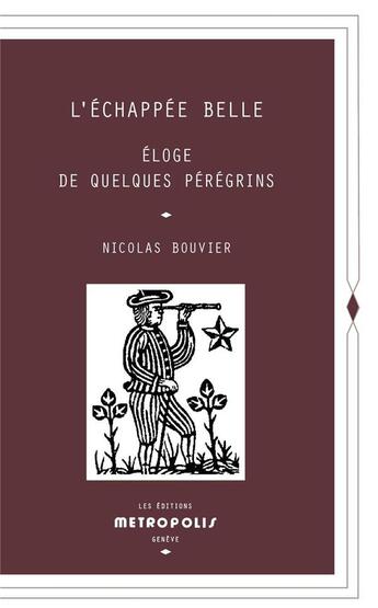 Couverture du livre « L'échappée belle : éloge de quelques pérégrins » de Nicolas Bouvier aux éditions Metropolis