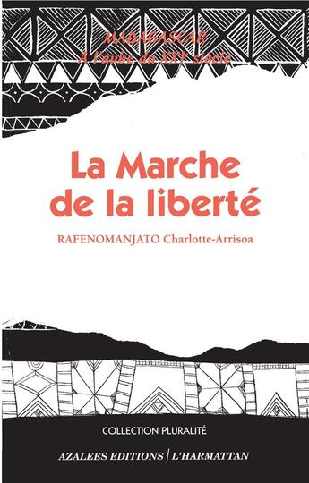 Couverture du livre « La marche de la liberté ; Madagascar à l'aube du XXIe siècle » de Charlotte-Arrisoa Rafenomanjato aux éditions L'harmattan