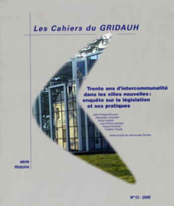 Couverture du livre « LES CAHIERS DU GRIDAUH N.13 ; trente ans d'intercommunalité dans les villes nouvelles : enquête sur la législation et ses pratiques » de Brouant et Lebreton aux éditions Gridauh