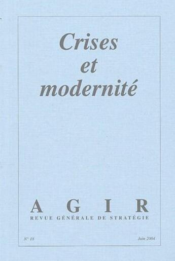 Couverture du livre « REVUE AGIR T.18 ; crises et modernité » de Revue Agir aux éditions Societe De Strategie