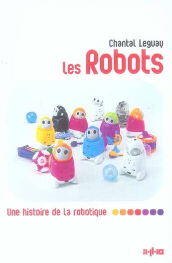 Couverture du livre « Robots (les) - une histoire de la robotique » de Leguay/Chantal aux éditions Imho