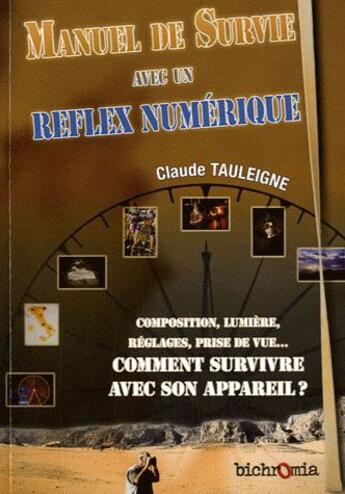 Couverture du livre « Manuel de survie avec un réflex numérique » de Claude Tauleigne aux éditions Bichromia