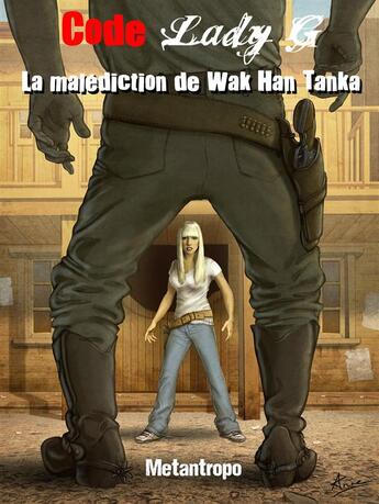 Couverture du livre « Code Lady G t.4 ; la malédiction de Wak Han Tanka » de Metantropo aux éditions Mcl