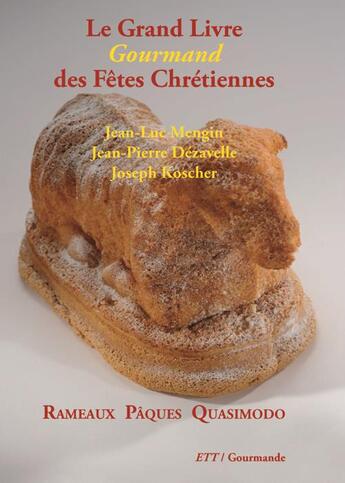 Couverture du livre « Le Grand Livre Gourmand des Fêtes Chrétiennes / Rameaux Pâques Quasimodo » de Mengin Jean-Luc aux éditions Territoires Temoins