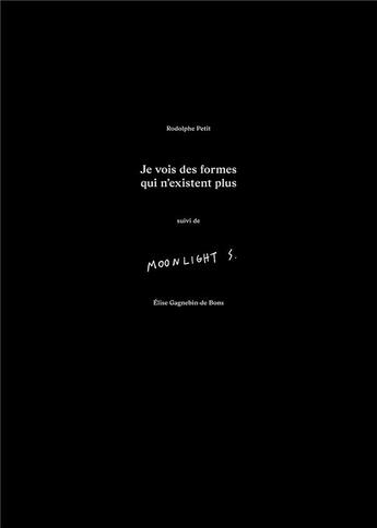 Couverture du livre « Je vois des formes qui n'existent plus ; moonlight sonata » de Rodolphe Petit et Elise Gagnebin-De Bons aux éditions Art Et Fiction